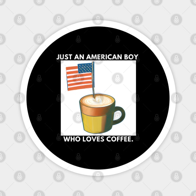 Just an american boy who loves coffee Magnet by BlackMeme94